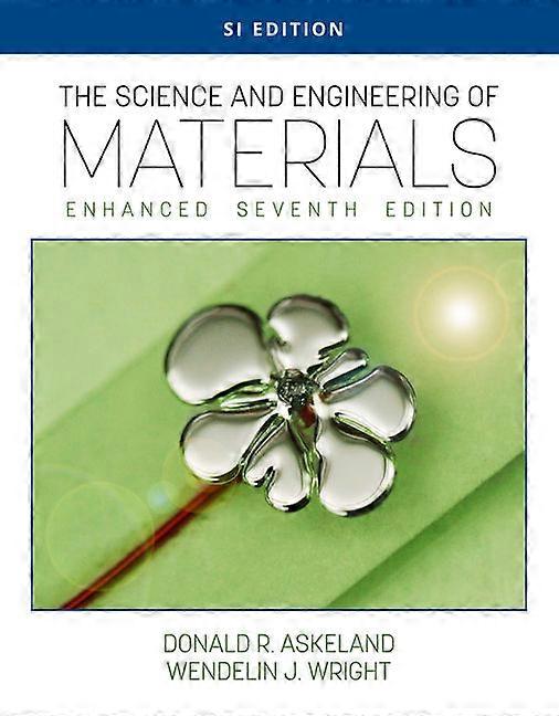 The Science and Engineering of Materials Enhanced SI Edition