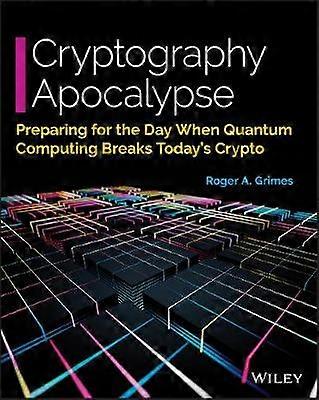 Cryptography Apocalypse - Preparing for the Day When Quantum Computing Breaks Today's Crypto Edition 1