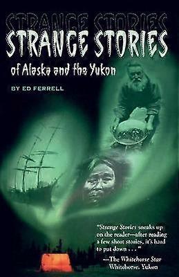 Strange Stories of Alaska & Th