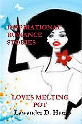 LOVES MELTING POT - Inspirational Romance Stories