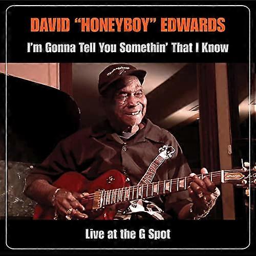 Edwards David Honeyboy - IM Gonna Tell You Somethin That I Know: Live At The G Spot [CD]