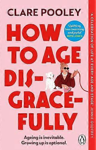 How To Age Disgracefully - Clare Pooley