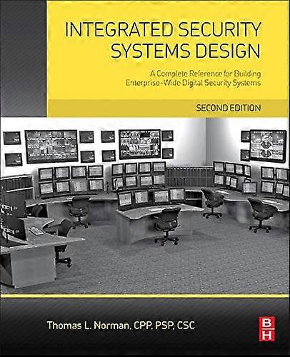 Integrated Security Systems Design: A Complete Reference for Building Enterprise-Wide Digital Security Systems