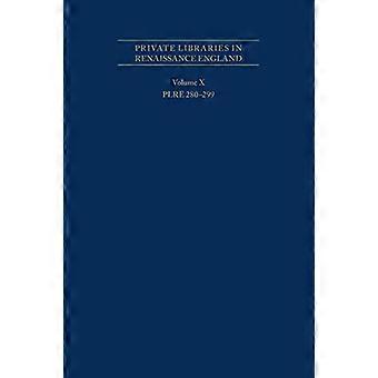 Private Libraries in Renaissance England: A Collection and Catalogue of Tudor and Early Stuart Book-Lists - Volume X Plre 280-299, Volume 562