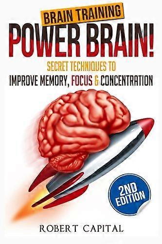 Brain Training: Power Brain! - Secret Techniques To: Improve Memory, Focus & Concentration