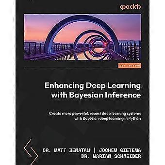 Verbesserung des Deep Learning mit Bayes'scher Inferenz: Erstellen Sie leistungsfähigere, robustere Deep-Learning-Systeme mit Bayes'schem Deep Learning in Python