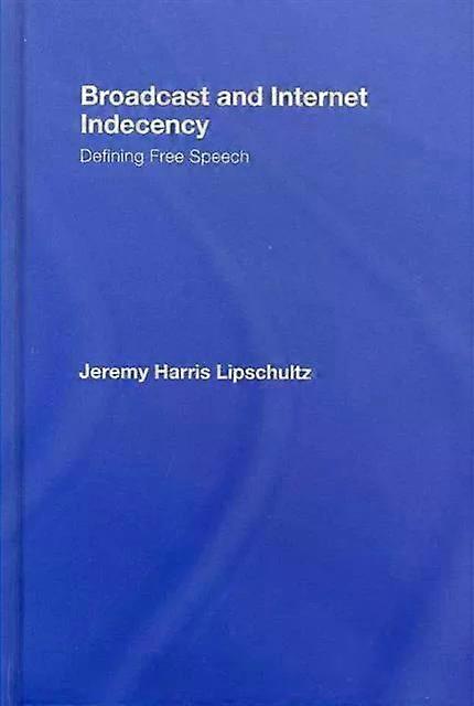 Broadcast And Internet Indecency Defining book Speech - Jeremy Lipschultz