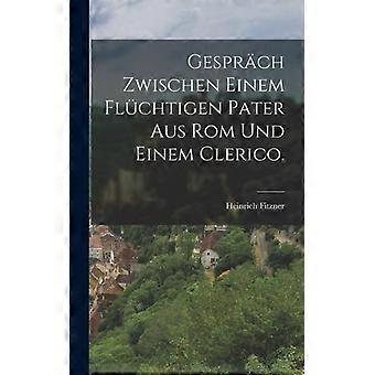 Gesprch Zwischen Einem Flchtigen Pater Aus Rom Und Einem Clerico - Heinrich Fitzner - Hardcover - English Book - History