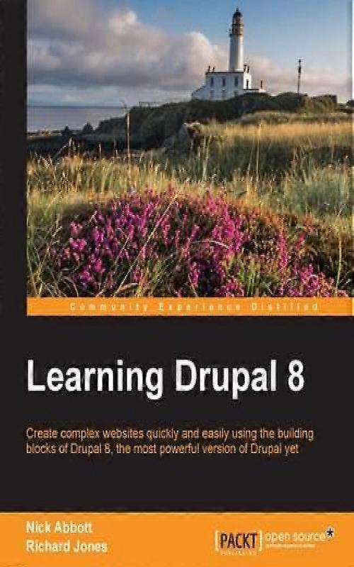 Learning Drupal 8 Create Complex Websites Quickly And Easily Using The Building