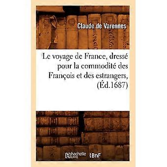 Le Voyage De France Dress Pour La Commodit Des Franois Et Des Estrangers D - Claude de Varennes - Paperback - English Book - History