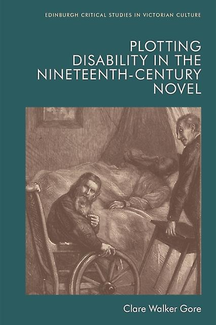 Plotting Disability In The Nineteenth-century Novel - Walker Gore, Clare
