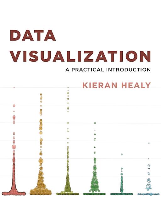 Data Visualization - Kieran Healy - Social research and statistics - Princeton University Press - Paperback
