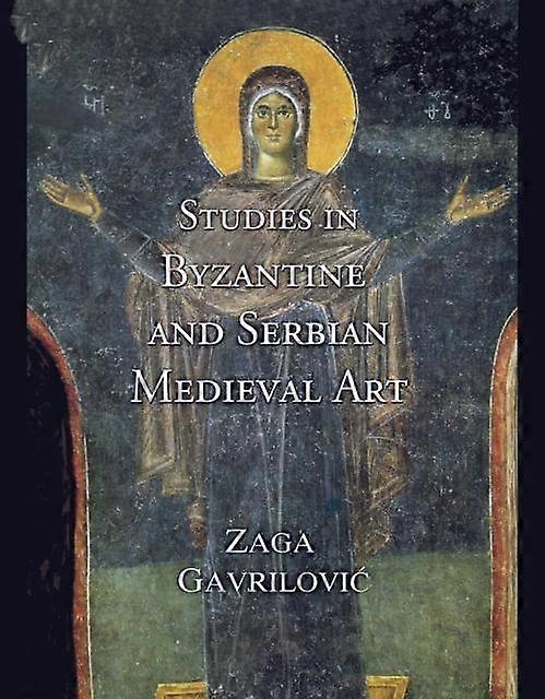 Studies In Byzantine And Serbian Medieval Art by Zaga Gavrilovic Hardback Book