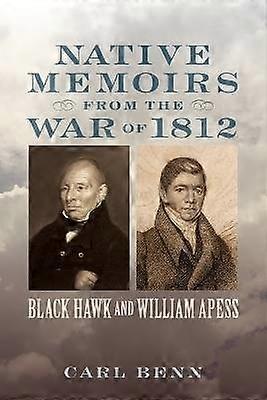 Native Memoirs from the War of 1812 - Black Hawk and William Apess