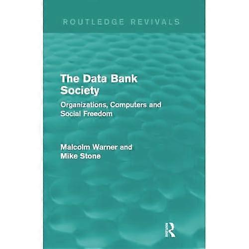 The Data Bank Society: Organizations, Computers and Social Freedom