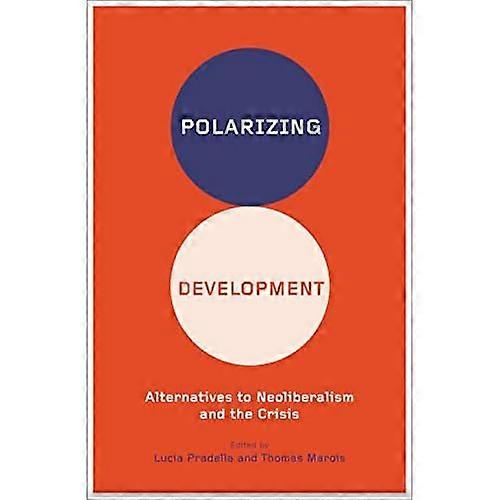 Polarizing Development: Alternatives to Neoliberalism and the Crisis