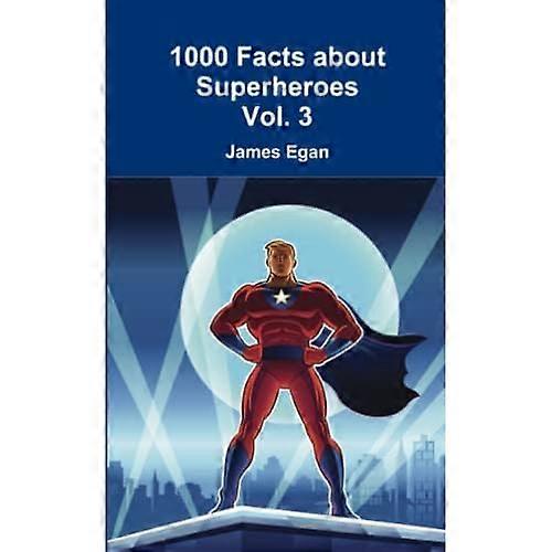 1000 Facts about Superheroes Vol. 3