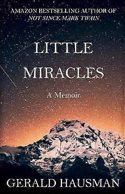 LITTLE MIRACLES  A Memoir