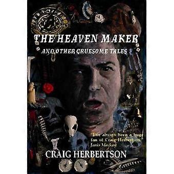 The Heaven Maker and Other Gruesome Tales