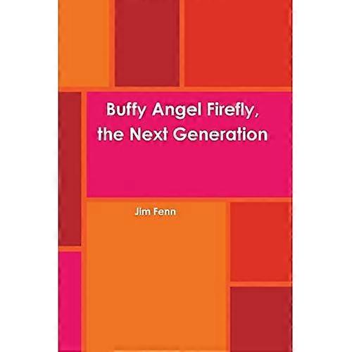 Buffy Angel Firefly, die nächste Generation