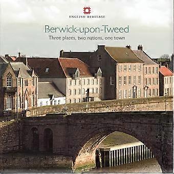 Berwick upon Tweed Three places two nations one town