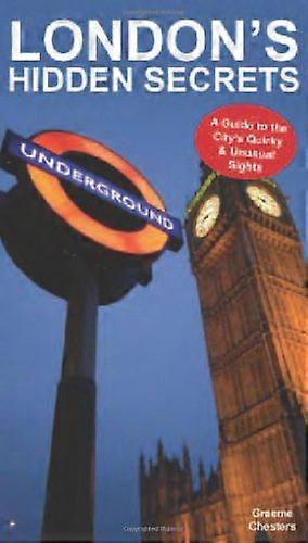 Londons Hidden Secrets: A Guide to the Citys Quirky & Unusual Sights