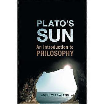 Platos Sun An Introduction To Philosophy - Andrew Lawless
