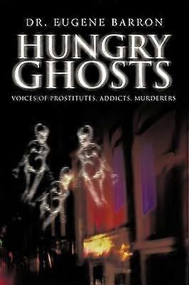 Hungry Ghosts Voices of Prostitutes Addicts Murderers