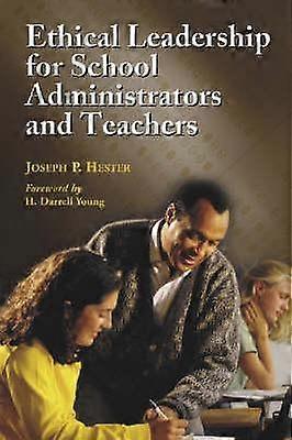 Ethical Leadership For School Administrators And Teachers by Joseph P. Hester Paperback