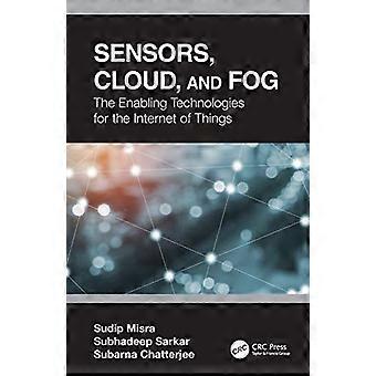 Sensors Cloud and Fog The Enabling Technologies for the Internet of Things