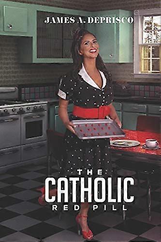 The Catholic Red Pill: A Guide for Men
