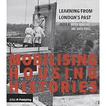Mobilisatie van huisvesting Histories: Leren uit Londense verleden voor een duurzame toekomst (Paperback)