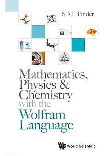 Mathematics, Physics & Chemistry With The Wolfram Language