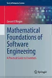 Mathematical Foundations Of Software Engineering A Practical Guide To Essentials - Gerard O'Regan