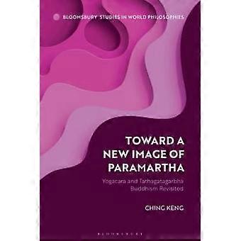 Ku nowemu wizerunkowi Paramartha Yogacara i buddyzmu Tathagatagarbha – odświeżone spojrzenie – Ching Keng – Oprawa miękka – en Book