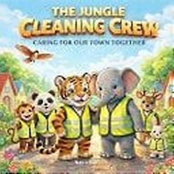 The jungle cleaning crew i children book about caring for community - caring for our town