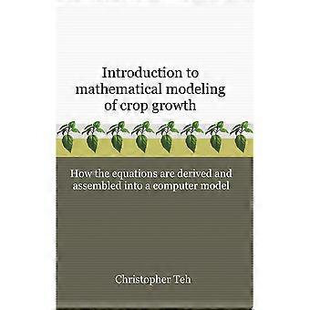 Introduction to mathematical modeling of crop growth how the equations are derived and assembled into a computer model