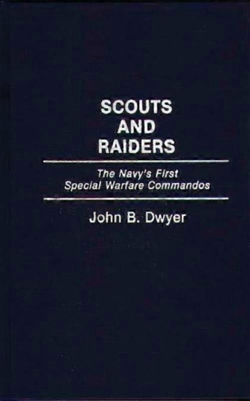 Scouts And Raiders The Navys First Special Warfare Commandos