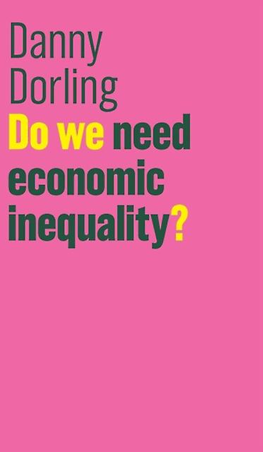 Do We Need Economic Inequality by Danny Dorling Paperback Book
