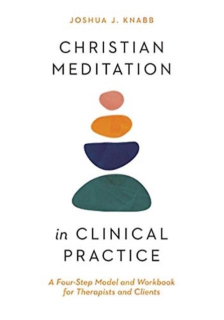 Christian Meditation In Clinical Practice A Fourstep Model And Workbook For The by Joshua J. Knabb Paperback Book