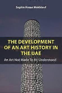 The Development Of An Art History In The Uae by Sophie Kazan Makhlouf Hardback Book