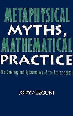 Metaphysical Myths Mathematical Practice