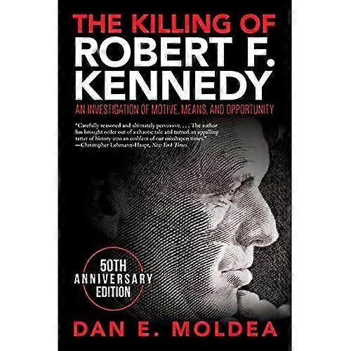 The Killing of Robert F. Kennedy: An Investigation of Motive, Means, and Opportunity