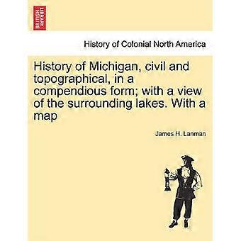 Geschiedenis van Michigan civiel en topografisch in een uitgebreide vorm met uitzicht op de omliggende meren Met een kaart