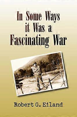 In Some Ways It Was a Fascinating War