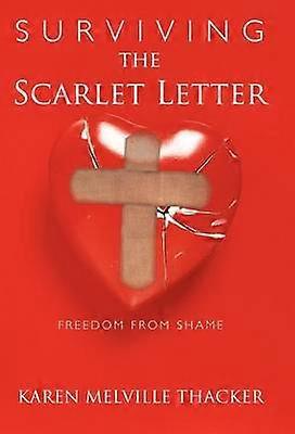 Surviving the Scarlet Letter Freedom from Shame