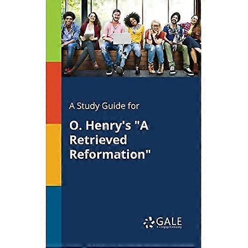 A Study Guide for O. Henry's a Retrieved Reformation