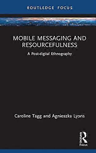 Mobile Messaging and Resourcefulness: A Post digital Ethnography