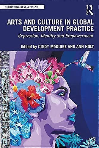 Arts and Culture in Global Development Practice: Expression Identity and Empowerment