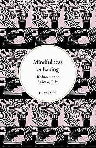 Mindfulness in Baking: Meditations on Bakes & Calm